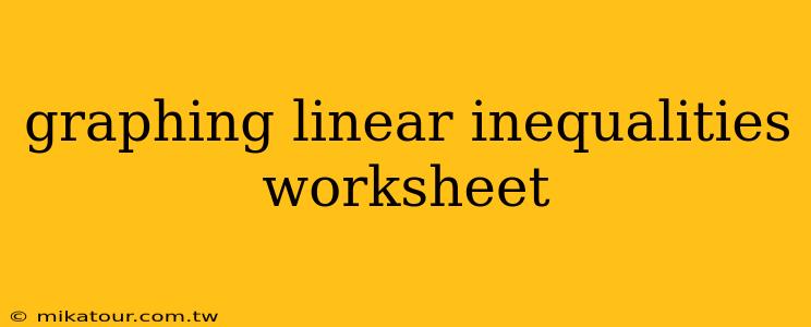 graphing linear inequalities worksheet