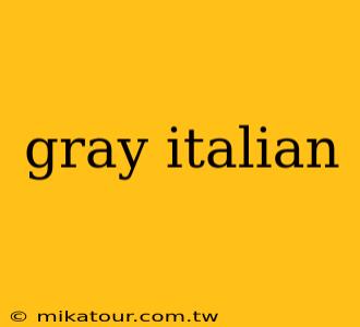 gray italian