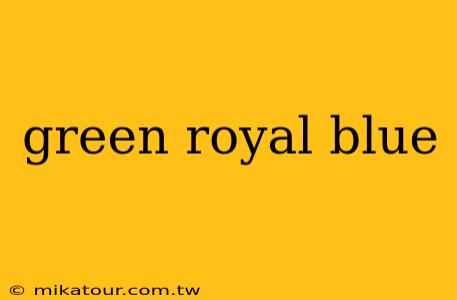 green royal blue