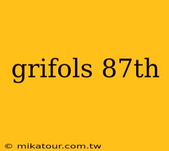 grifols 87th