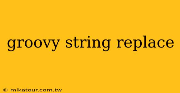 groovy string replace