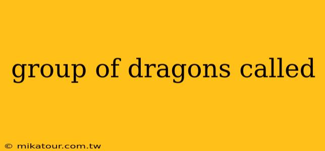 group of dragons called