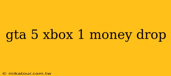 gta 5 xbox 1 money drop