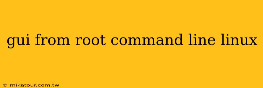 gui from root command line linux