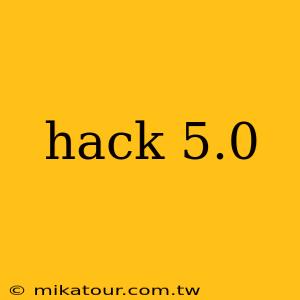 hack 5.0