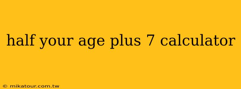 half your age plus 7 calculator