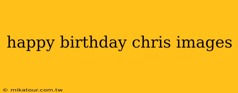 happy birthday chris images