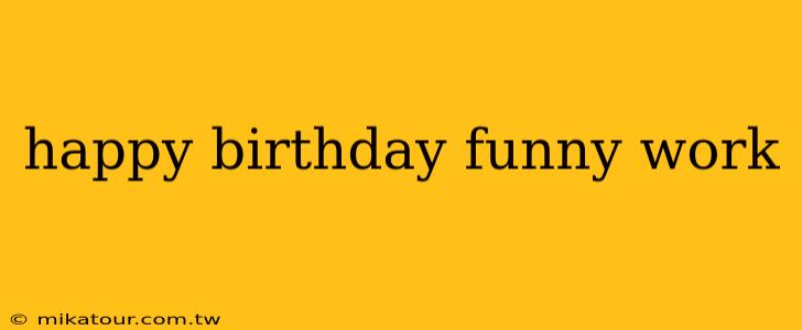 happy birthday funny work