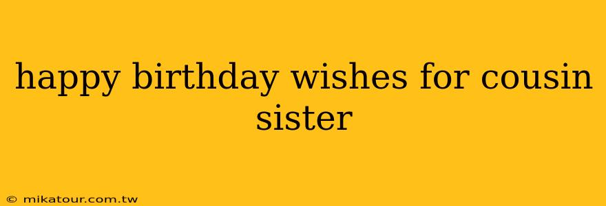 happy birthday wishes for cousin sister