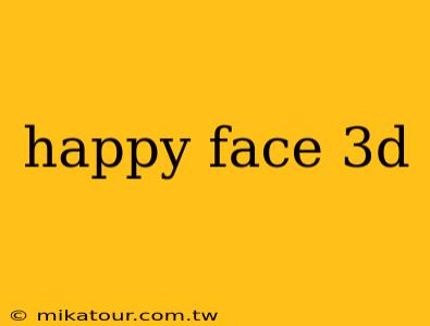 happy face 3d