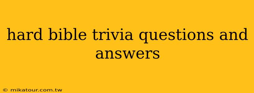 hard bible trivia questions and answers