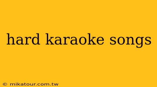 hard karaoke songs