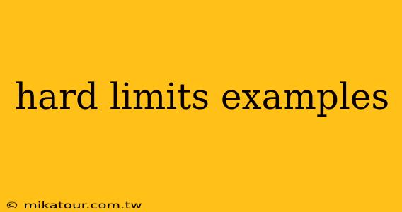 hard limits examples