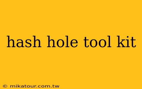 hash hole tool kit