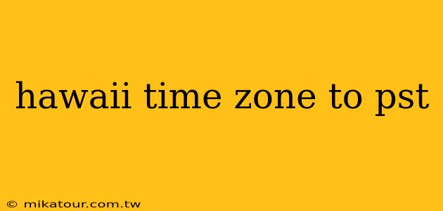 hawaii time zone to pst