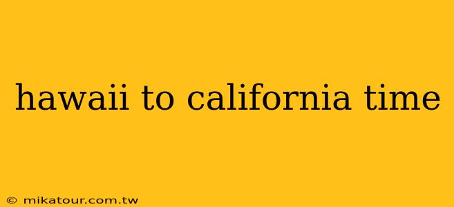 hawaii to california time