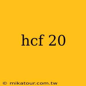 hcf 20