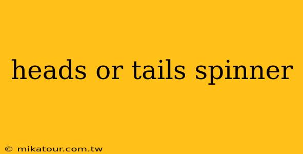 heads or tails spinner