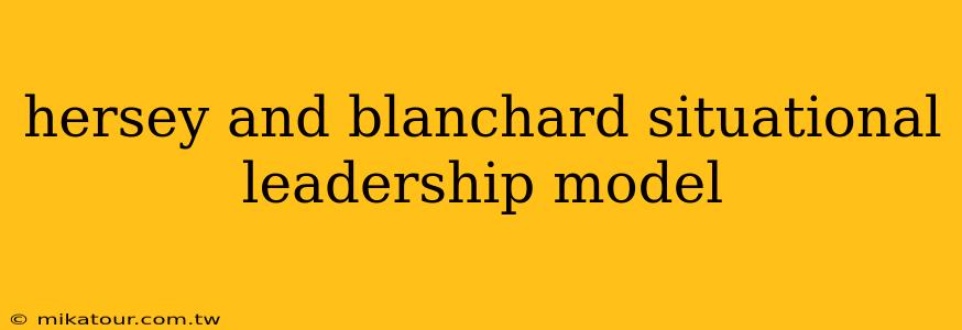 hersey and blanchard situational leadership model