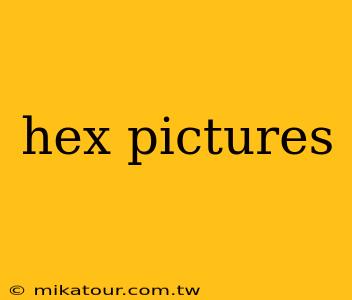 hex pictures