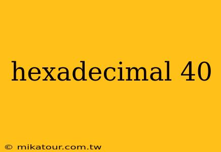 hexadecimal 40