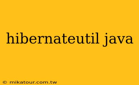 hibernateutil java