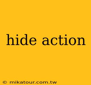 hide action