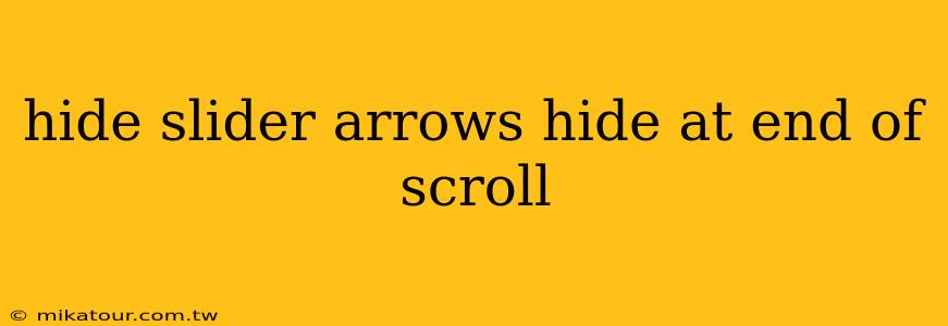 hide slider arrows hide at end of scroll