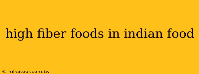 high fiber foods in indian food