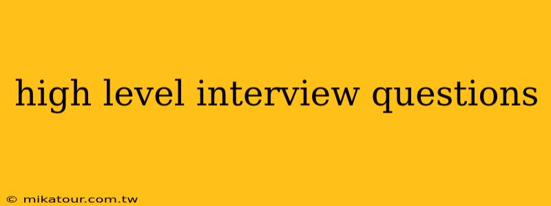 high level interview questions