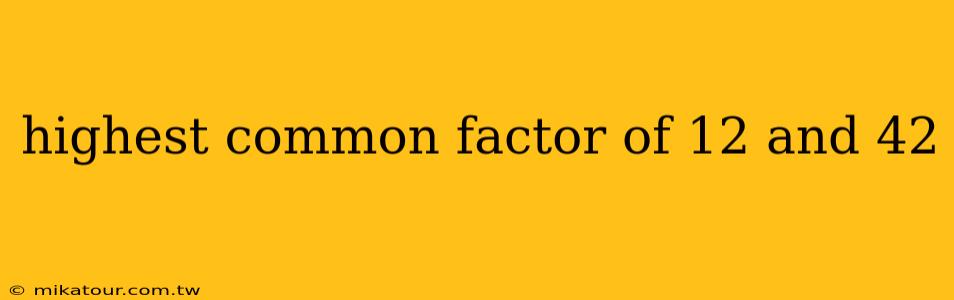 highest common factor of 12 and 42