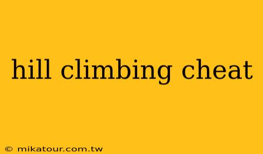 hill climbing cheat