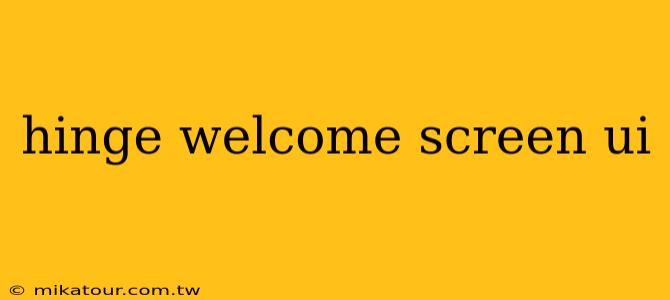 hinge welcome screen ui