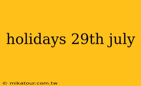 holidays 29th july