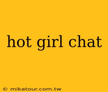 hot girl chat