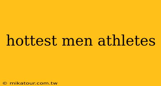 hottest men athletes