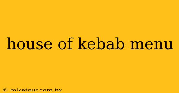 house of kebab menu