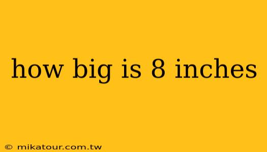 how big is 8 inches