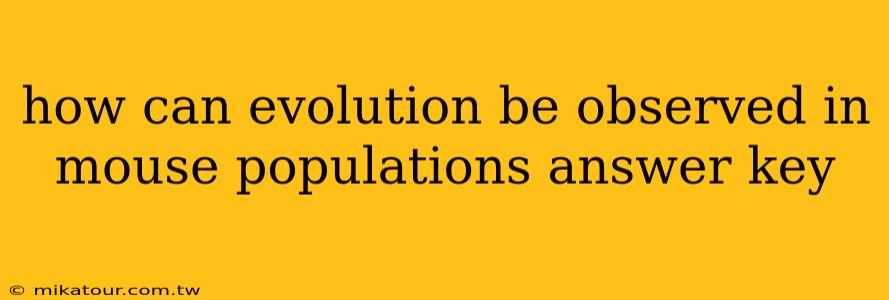 how can evolution be observed in mouse populations answer key