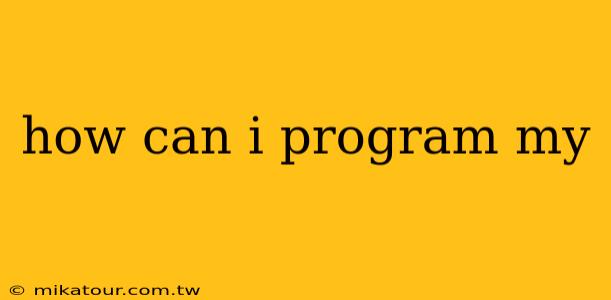 how can i program my