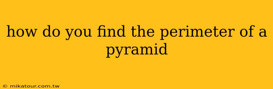 how do you find the perimeter of a pyramid