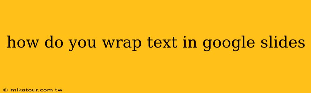 how do you wrap text in google slides