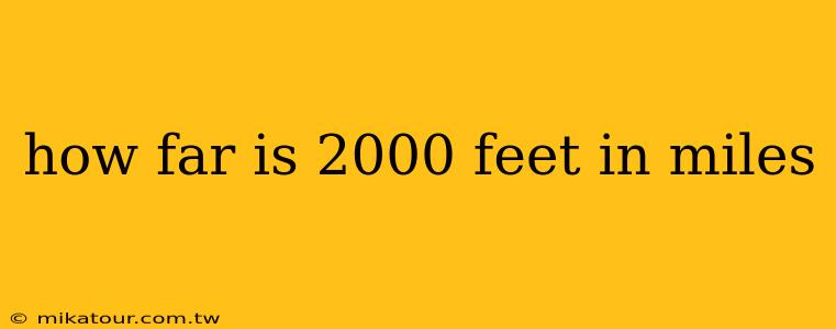 how far is 2000 feet in miles