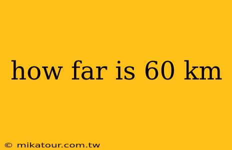 how far is 60 km