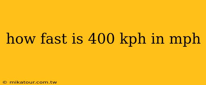 how fast is 400 kph in mph