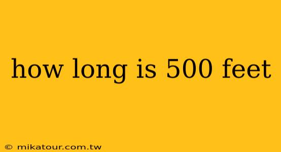 how long is 500 feet