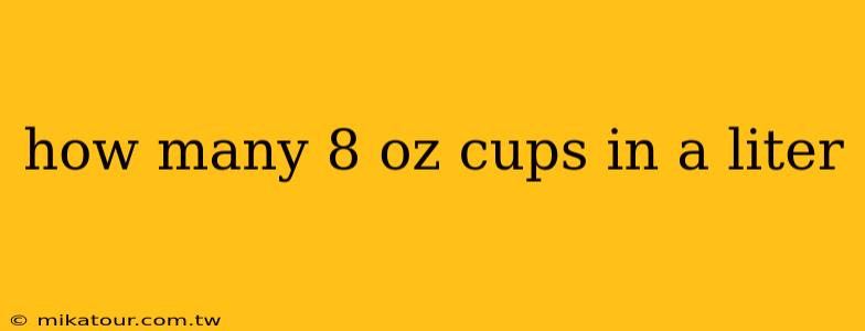 how many 8 oz cups in a liter