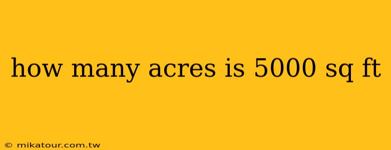 how many acres is 5000 sq ft