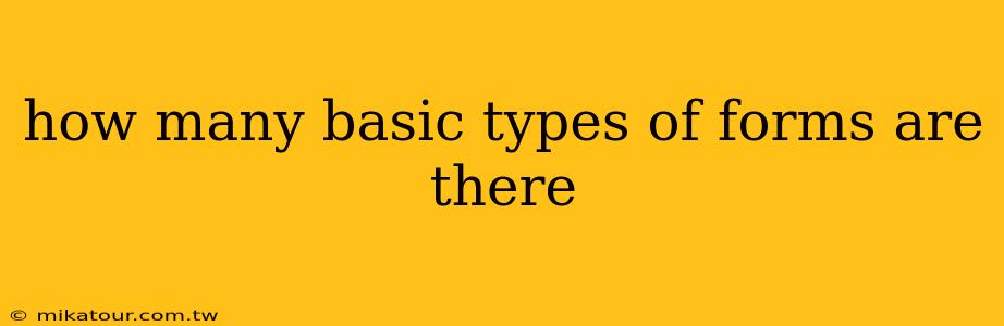 how many basic types of forms are there