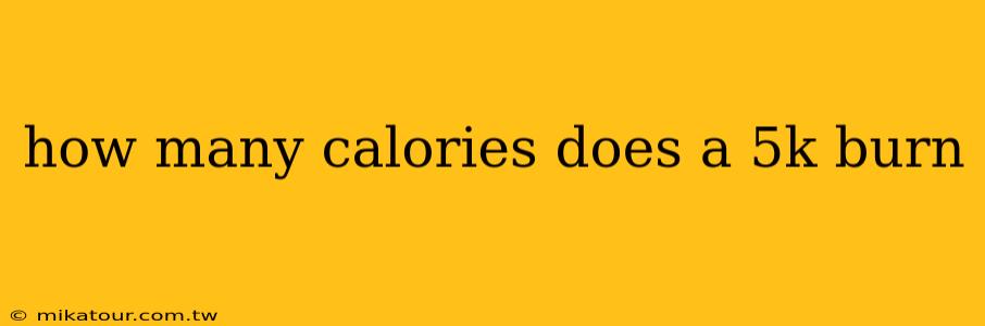 how many calories does a 5k burn